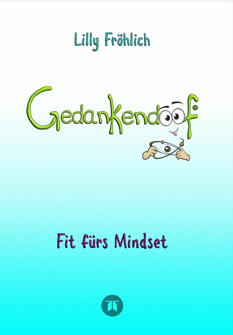 Gedankendoof - Die Macht der Gedanken: Wie du negative Denk- und Gefühlsmuster durchbrichst, deine Gedanken ausmistest, dein Selbstwertgefühl aufbaust und ein glückliches Leben erschaffst -  Lilly Fröhlich