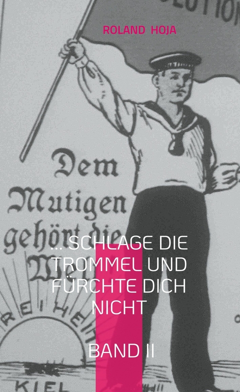 ... Schlage die Trommel und fürchte Dich nicht Band II - Roland Hoja