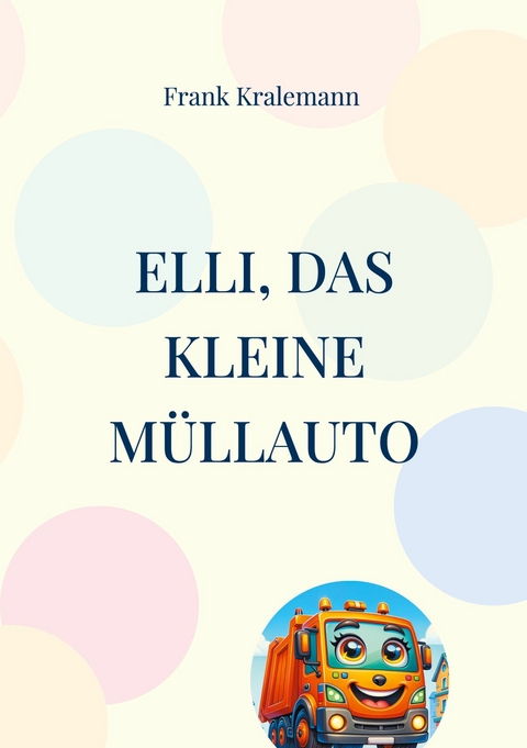 Elli, das kleine Müllauto - Frank Kralemann