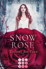 SnowRose. Tochter der Feen (Königselfen-Reihe 3) -  Amy Erin Thyndal