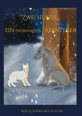 Zwei Hunde ein (weihnachts-) Abenteuer - Sophia Brucklacher, Rosa Brucklacher