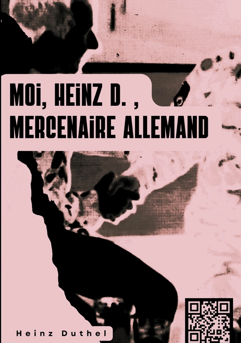 « MOI, HEINZ D. , MERCENAIRE ALLEMAND… » - Heinz Duthel