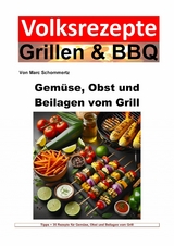 Volksrezepte Grillen und BBQ - Gemüse, Obst und Beilagen vom Grill - Marc Schommertz