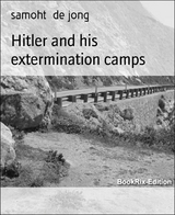 Hitler and his extermination camps - samoht de jong