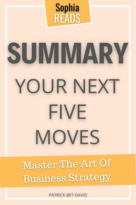 Summary Of   Patrick Bet-David’s Your Next Five Moves - Sophia Reads