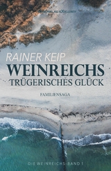 Die Weinreichs, Band 1: Weinreichs trügerisches Glück - Rainer Keip