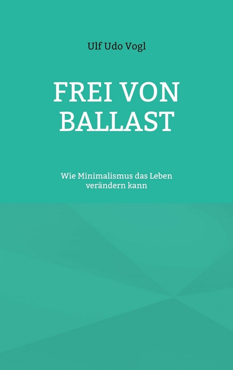 Frei von Ballast - Ulf Udo Vogl