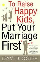 To Raise Happy Kids, Put Your Marriage First - David Code