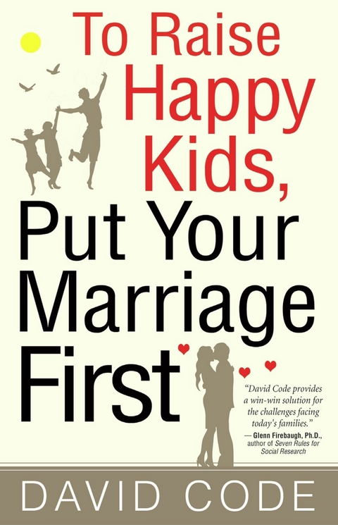 To Raise Happy Kids, Put Your Marriage First - David Code