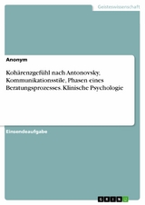 Kohärenzgefühl nach Antonovsky, Kommunikationsstile, Phasen eines Beratungsprozesses. Klinische Psychologie