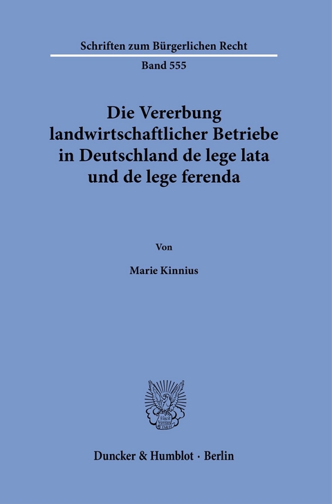 Die Vererbung landwirtschaftlicher Betriebe in Deutschland de lege lata und de lege ferenda. -  Marie Kinnius