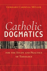 Catholic Dogmatics for the Study and Practice of Theology - Gerhard Müller