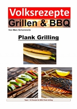 Volksrezepte Grillen und BBQ - Plank Grilling - Marc Schommertz