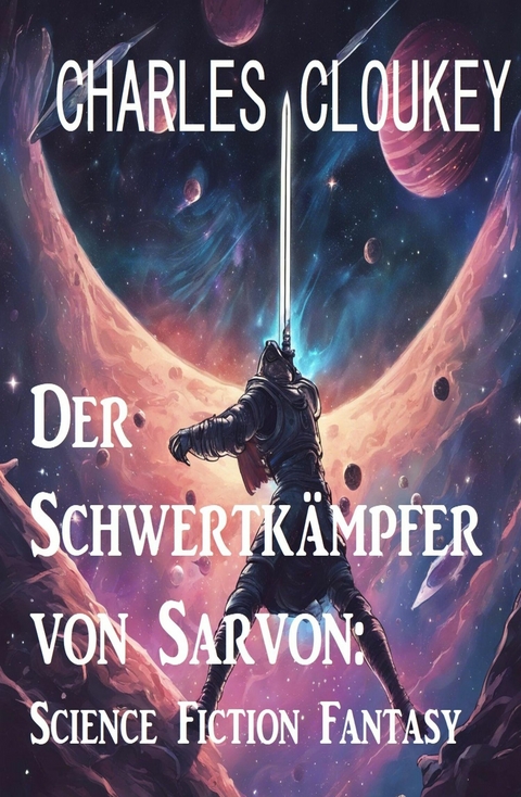 Der Schwertkämpfer von Sarvon: Science Fiction Fantasy -  Charles Cloukey