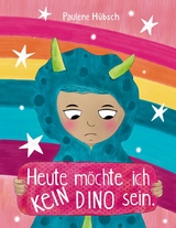 Heute möchte ich kein Dino sein - Paulene Hübsch