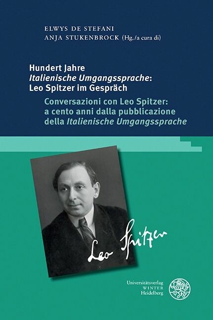 Hundert Jahre 'Italienische Umgangssprache': Leo Spitzer im Gespräch / Conversazioni con Leo Spitzer: a cento anni dalla pubblicazione della 'Italienische Umgangssprache' - 