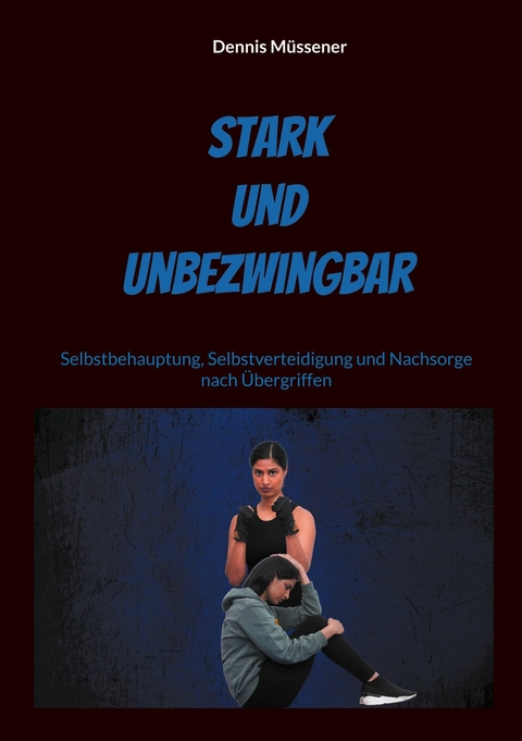 Stark und Unbezwingbar - Dennis Müssener