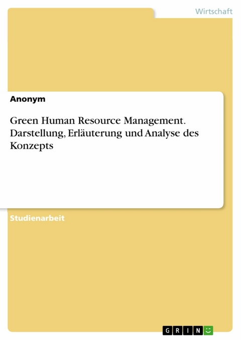 Green Human Resource Management. Darstellung, Erläuterung und  Analyse des Konzepts -  Anonym