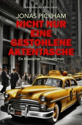 Nicht nur eine gestohlene Aktentasche – Ein klassischer Kriminalroman - Jonas Pickham