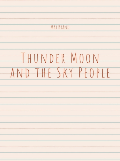 Thunder Moon and the Sky People - Max Brand