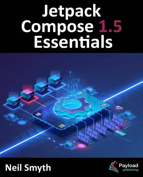 Jetpack Compose 1.5 Essentials -  Neil Smyth