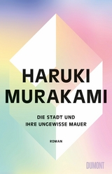 Die Stadt und ihre ungewisse Mauer -  Haruki Murakami