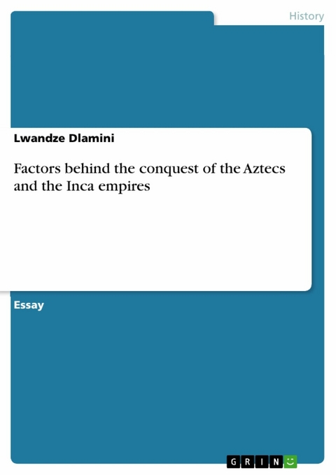 Factors behind the conquest of the Aztecs and the Inca empires - Lwandze Dlamini