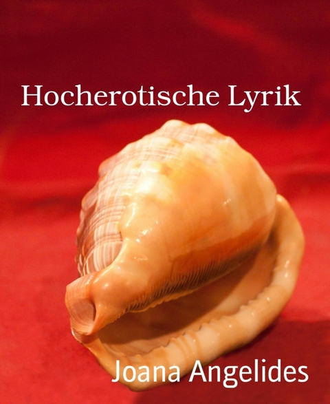 Hocherotische Lyrik - Joana Angelides