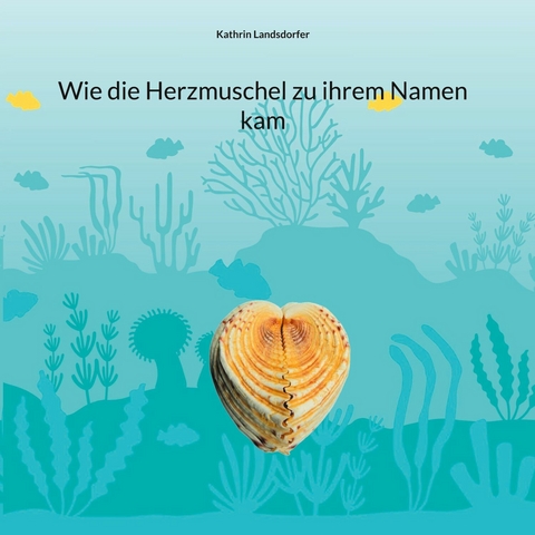 Wie die Herzmuschel zu ihrem Namen kam -  Kathrin Landsdorfer