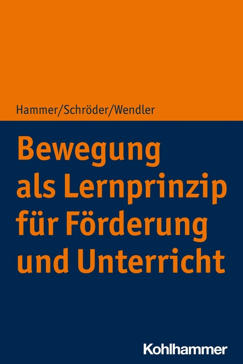 Bewegung als Lernprinzip für Förderung und Unterricht - Richard Hammer, Jörg Schröder, Michael Wendler