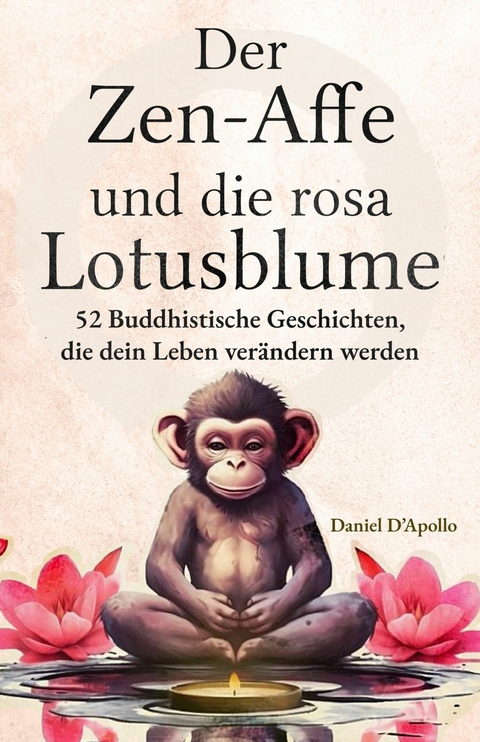 Der Zen-Affe und Die Rosa Lotusblume - Daniel D'Apollo,  Der Zen-Affe und Die Lotusblume