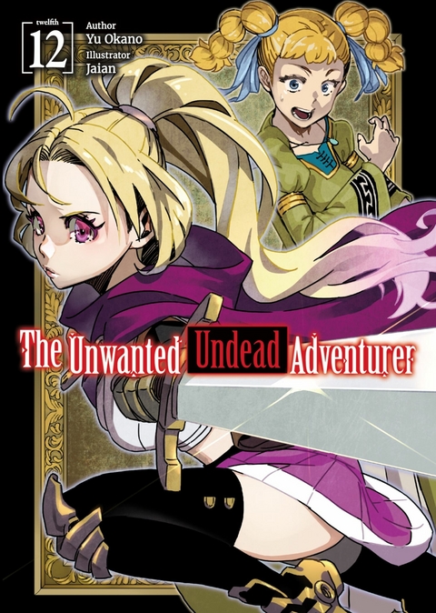 The Unwanted Undead Adventurer: Volume 12 - Yu Okano