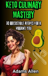 Keto Culinary Mastery: 30 Irresistible Recipes for a Vibrant You - Adams Allen