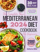 The complete New Mediterranean Diet Cookbook For Beginners 2024 - Katherine Miller