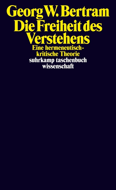 Die Freiheit des Verstehens -  Georg W. Bertram