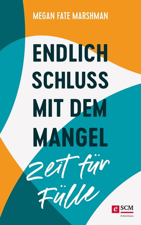 Endlich Schluss mit dem Mangel - Zeit für Fülle - Megan Fate Marshman