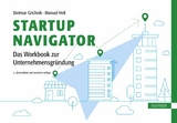 Startup Navigator – Das Workbook zur Unternehmensgründung - Dietmar Grichnik, Manuel Heß