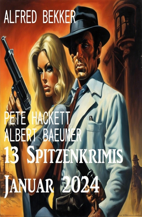 13 Spitzenkrimis Januar 2024 -  Alfred Bekker,  Pete Hackett,  Albert Baeumer