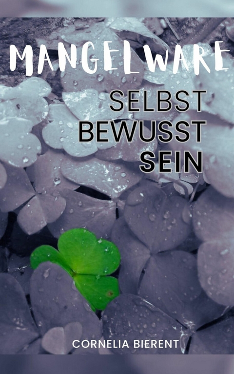 Mangelware: Selbstbewusstsein - Cornelia Bierent