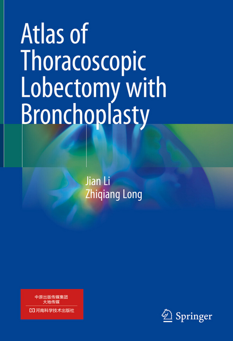 Atlas of Thoracoscopic Lobectomy with Bronchoplasty -  Jian Li,  Zhiqiang Long