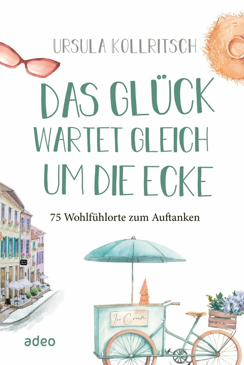 Das Glück wartet gleich um die Ecke - Ursula Kollritsch