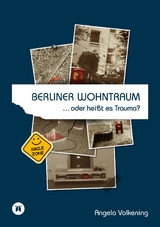 Berliner Wohntraum …oder heißt es Trauma? - Angela Volkening