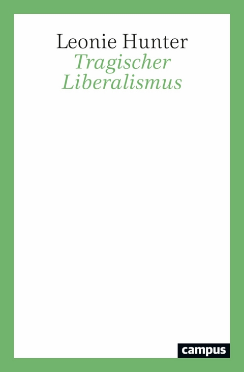 Tragischer Liberalismus -  Leonie Hunter