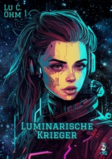 Luminarische Krieger - Band 2 von "Welt ohne Erde", auch separat lesbar - Lu C. Ohm