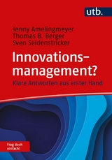 Innovationsmanagement? Frag doch einfach! - Jenny Amelingmeyer, Thomas B. Berger, Sven Seidenstricker