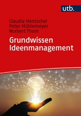 Grundwissen Ideenmanagement -  Claudia Hentschel,  Peter Mühlemeyer,  Norbert Thom