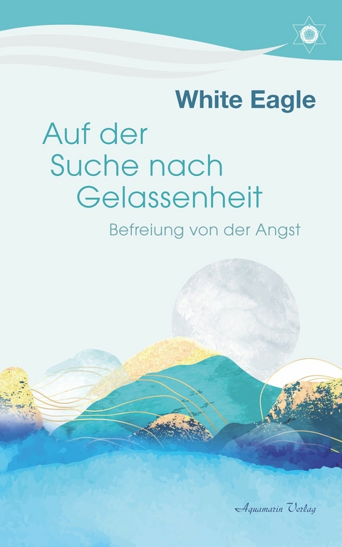 Auf der Suche nach Gelassenheit - Befreiung von der Angst -  White Eagle