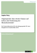 Organspende. Eine zweite Chance auf Leben oder Verletzung der Menschenwürde? -  Sophie Thiry