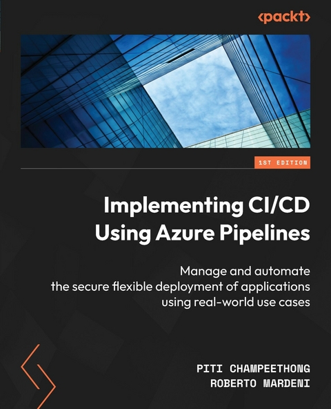 Implementing CI/CD Using Azure Pipelines - Piti Champeethong, Roberto Mardeni