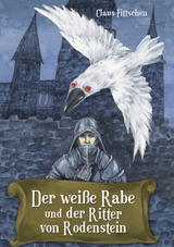 Der weiße Rabe und der Ritter von Rodenstein - Claus Fittschen